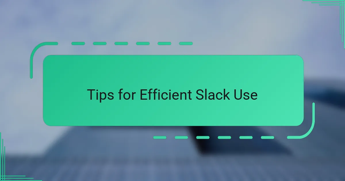 Tips for Efficient Slack Use