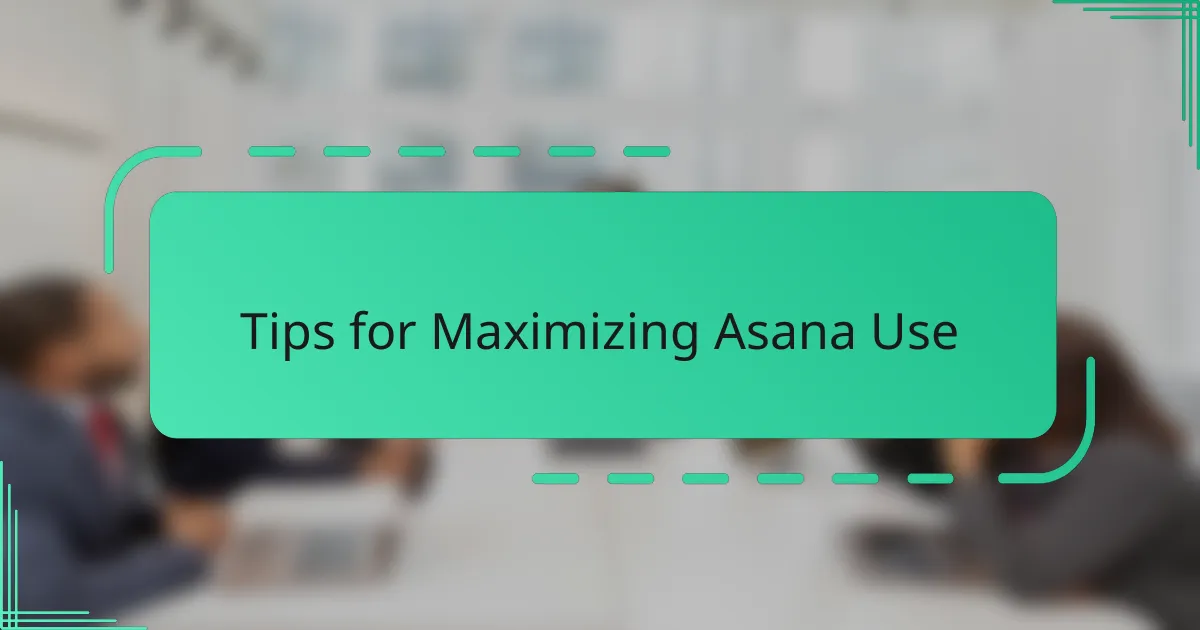 Tips for Maximizing Asana Use