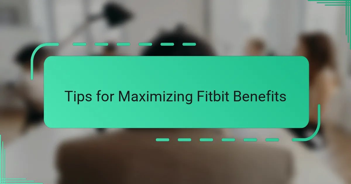 Tips for Maximizing Fitbit Benefits