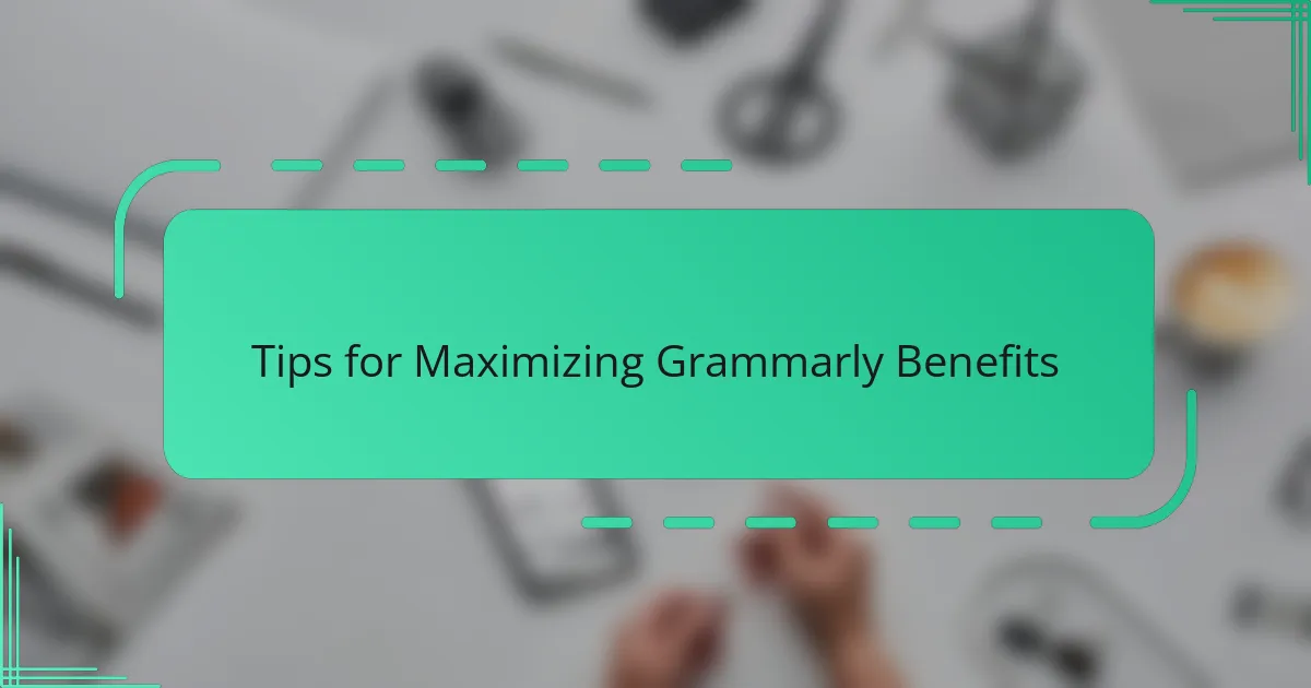 Tips for Maximizing Grammarly Benefits