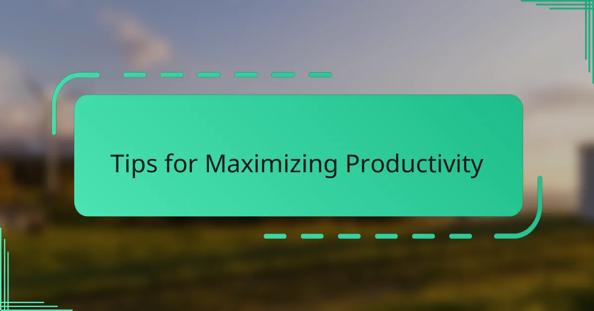 Tips for Maximizing Productivity