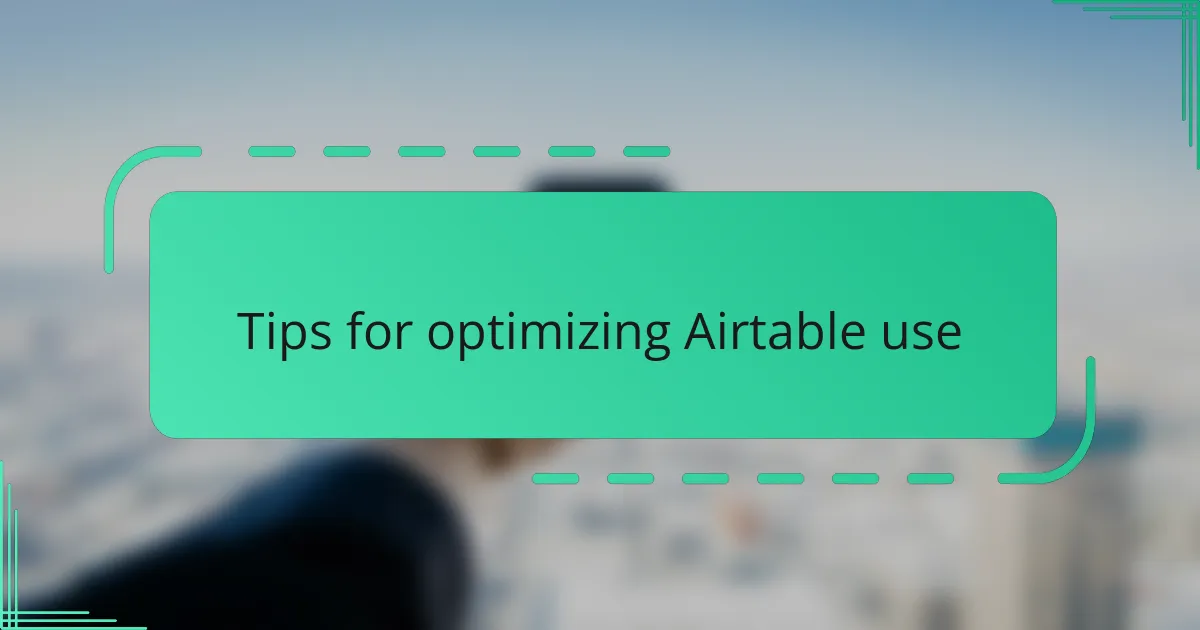 Tips for optimizing Airtable use