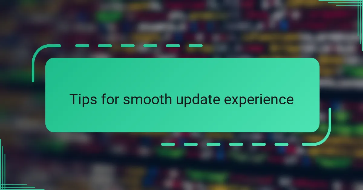 Tips for smooth update experience
