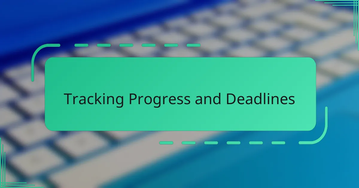 Tracking Progress and Deadlines