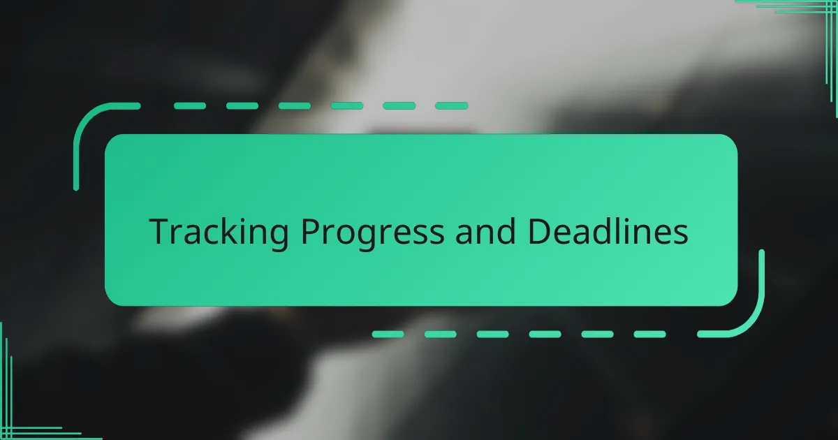Tracking Progress and Deadlines