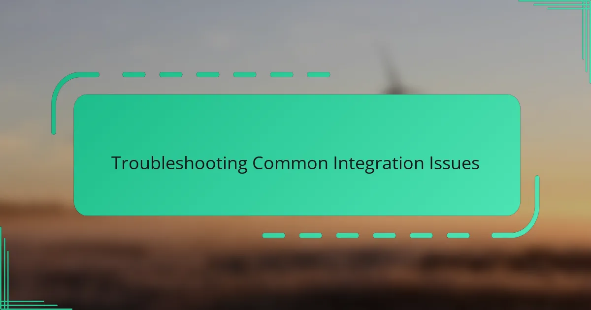 Troubleshooting Common Integration Issues