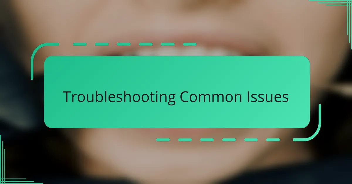 Troubleshooting Common Issues