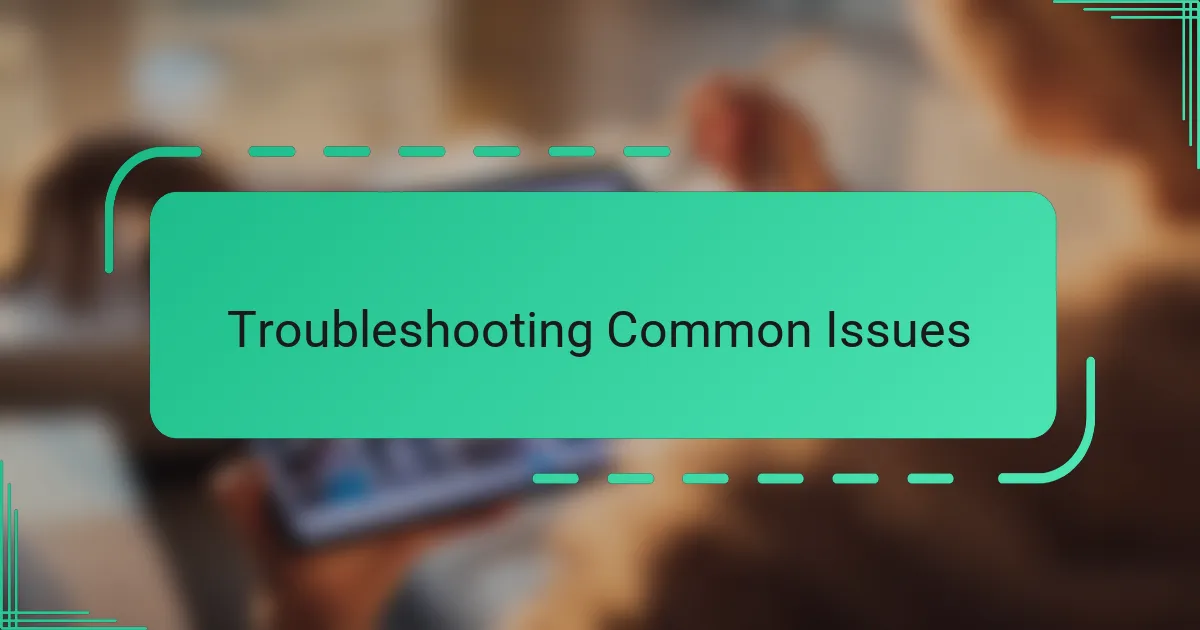 Troubleshooting Common Issues