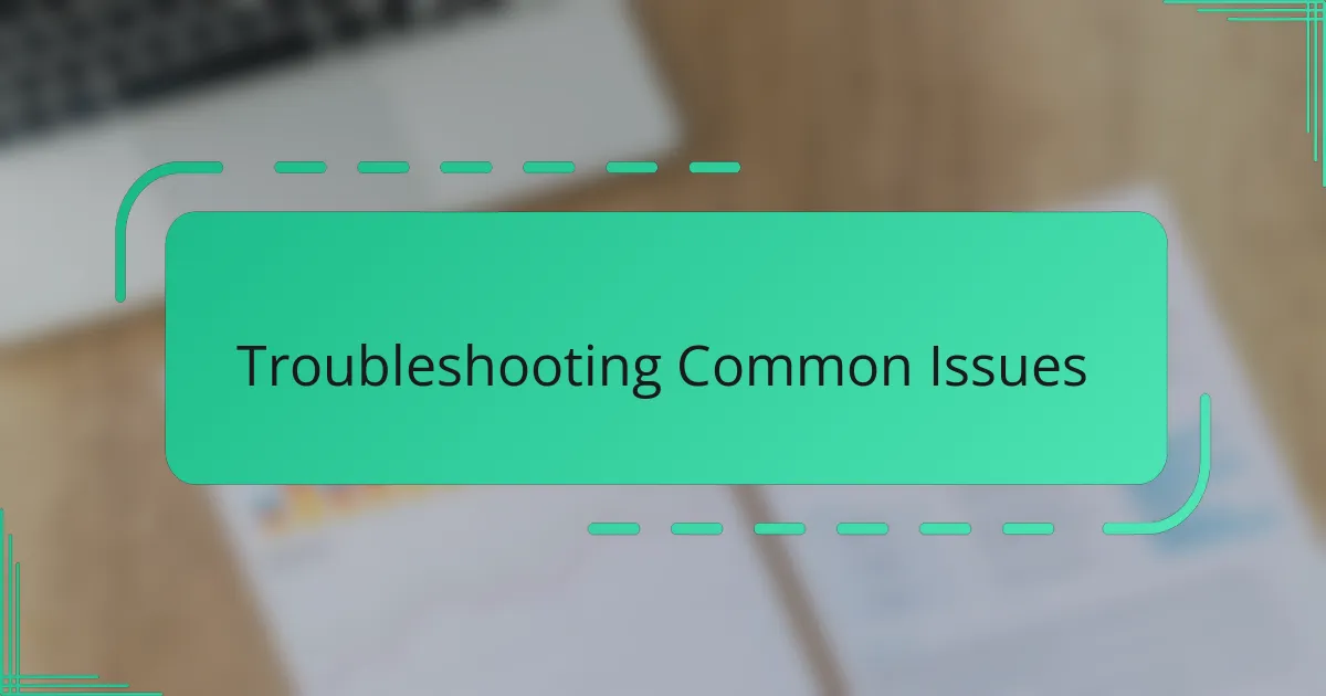 Troubleshooting Common Issues