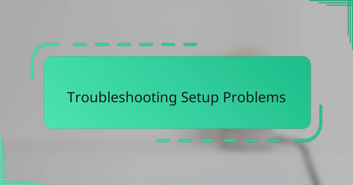 Troubleshooting Setup Problems