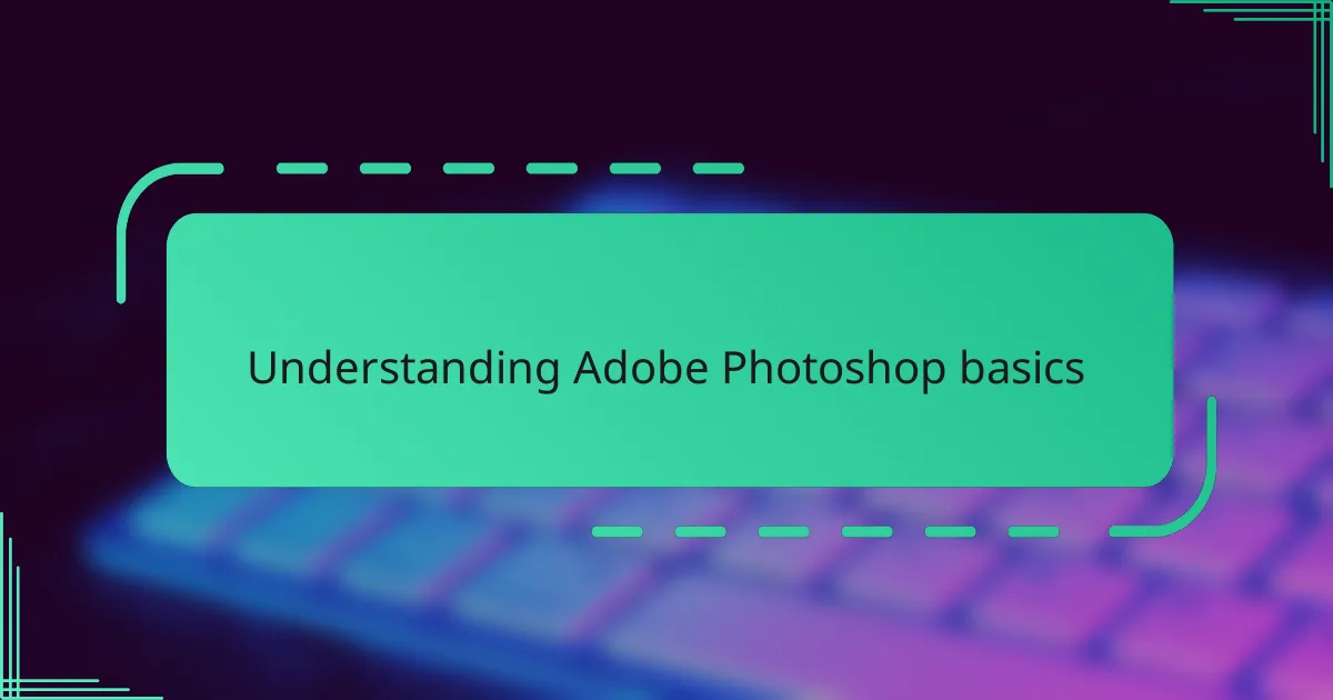 Understanding Adobe Photoshop basics