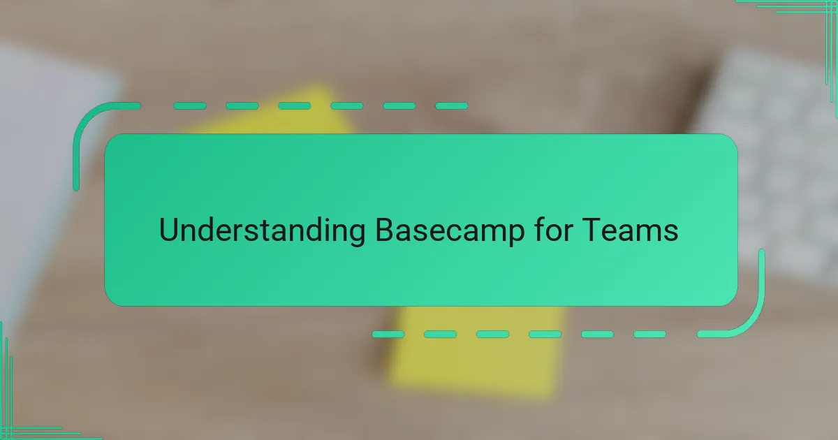 Understanding Basecamp for Teams