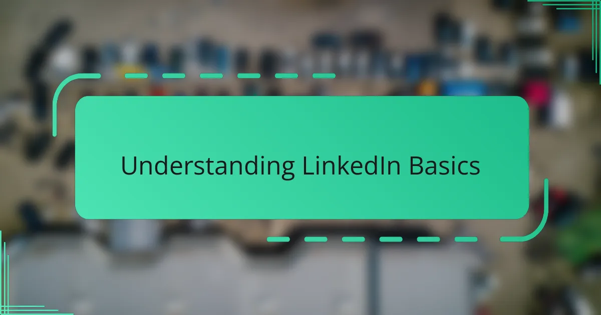 Understanding LinkedIn Basics
