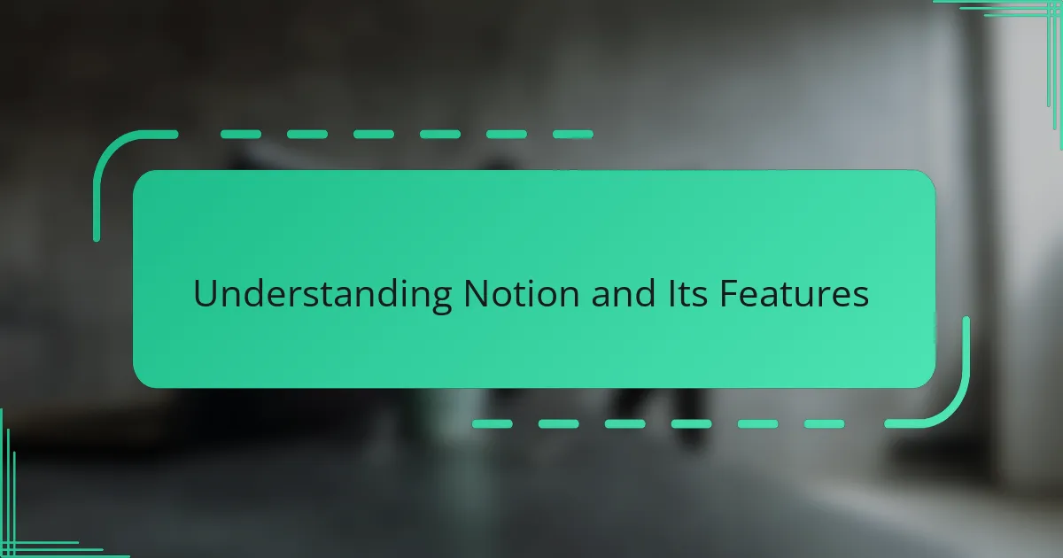Understanding Notion and Its Features