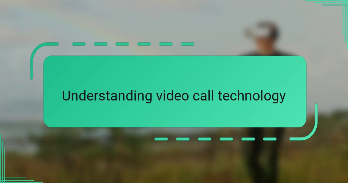 Understanding video call technology