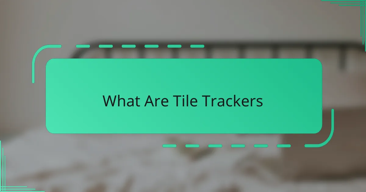What Are Tile Trackers