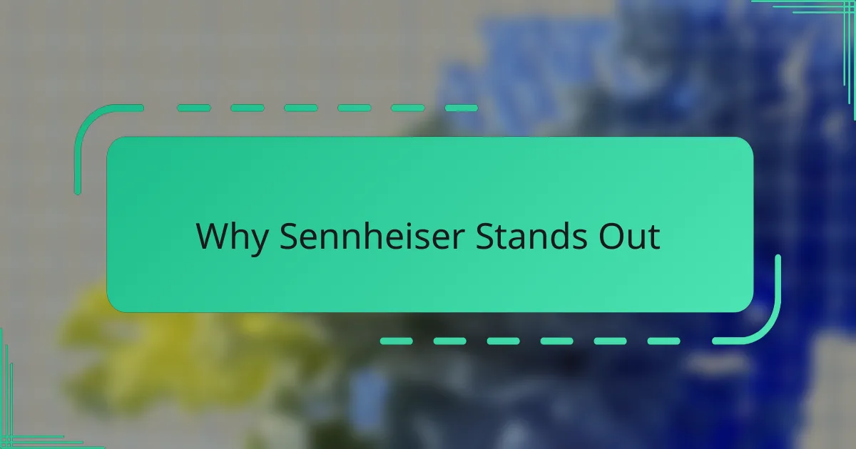 Why Sennheiser Stands Out